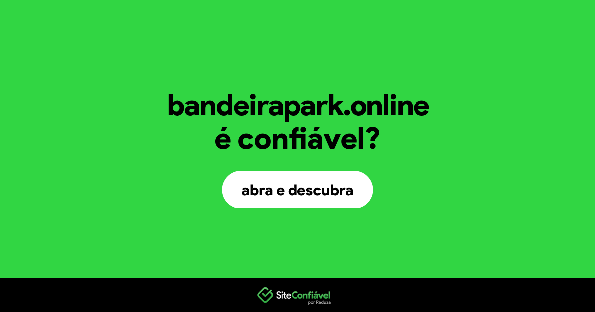 O site bandeirapark.online é confiável?