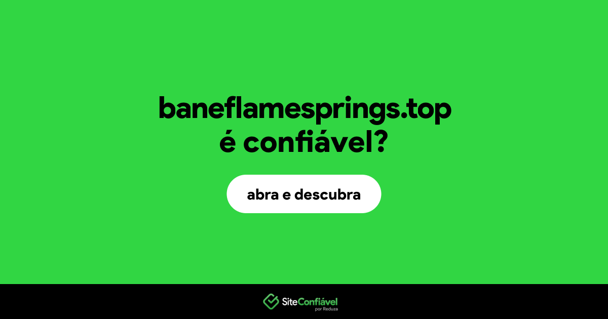 O site baneflamesprings.top é confiável?