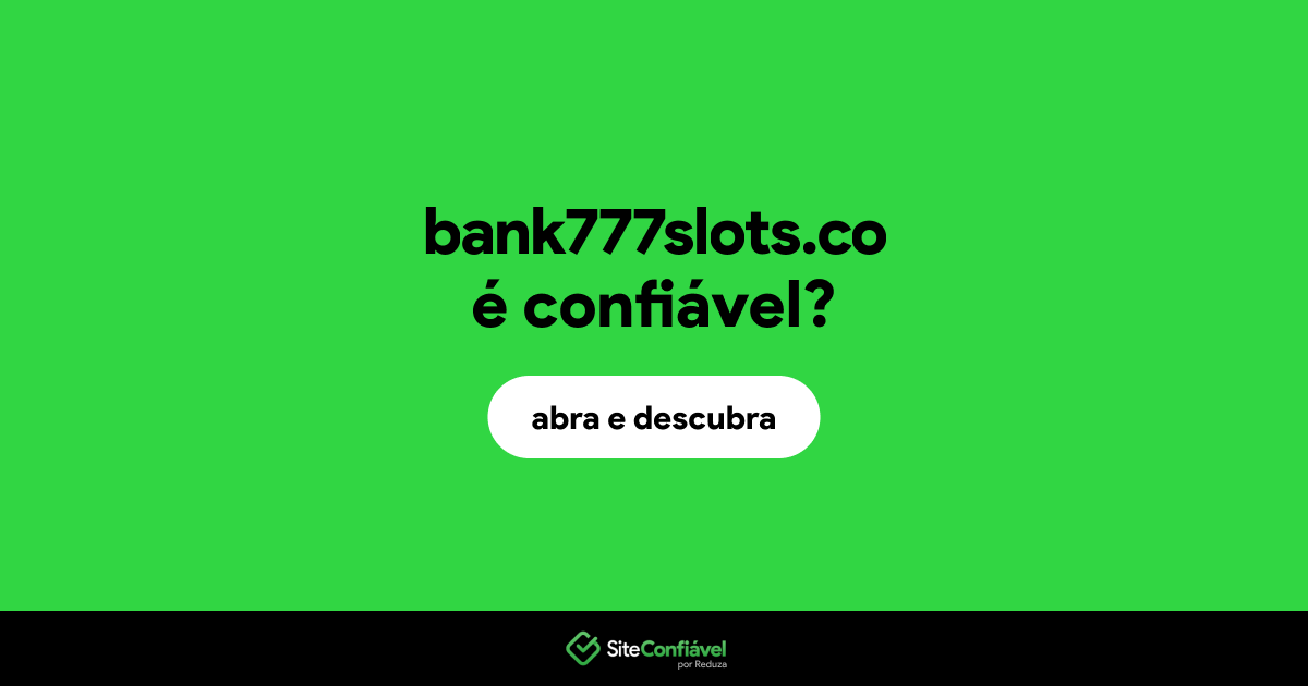 O site bank777slots.co é confiável?