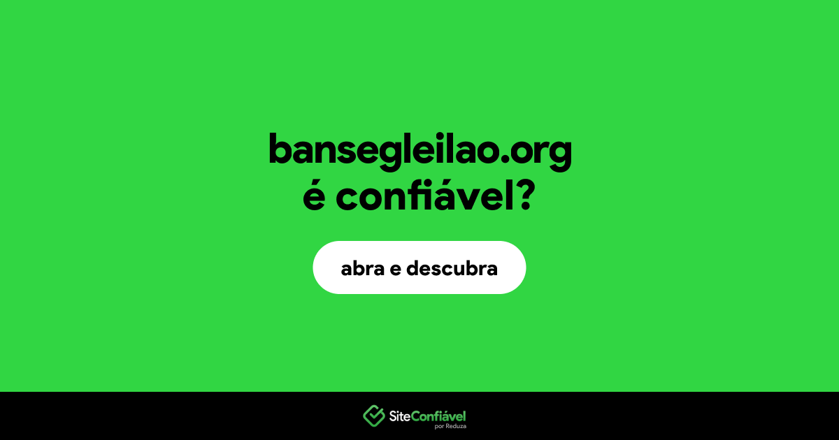 O site bansegleilao.org é confiável?
