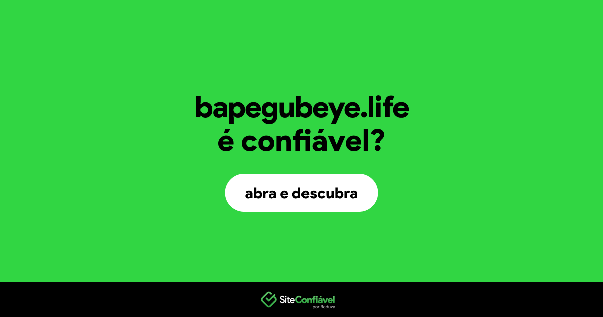 O site bapegubeye.life é confiável?