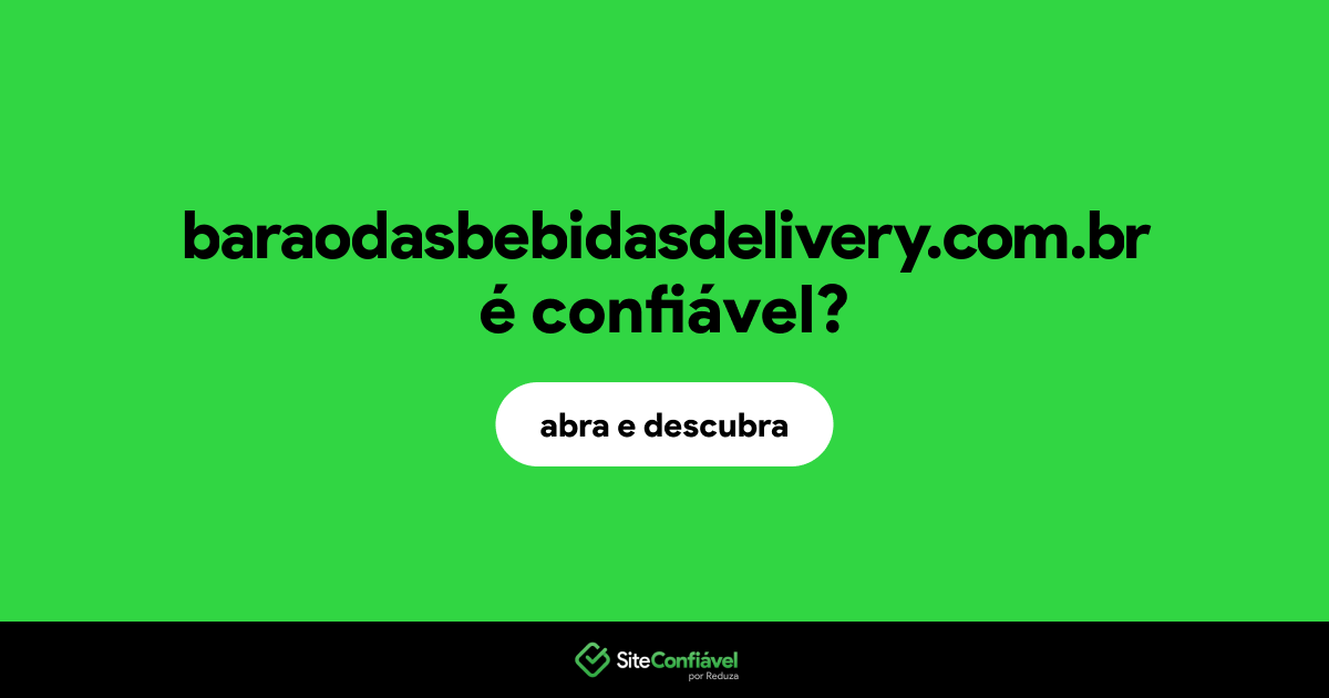 O site baraodasbebidasdelivery.com.br é confiável?