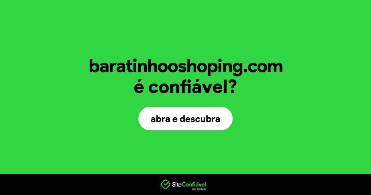 O site baratinhooshoping.com é confiável?