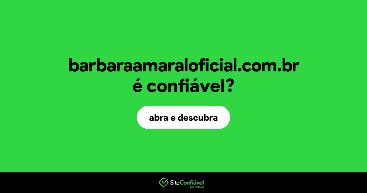 O site barbaraamaraloficial.com.br é confiável?