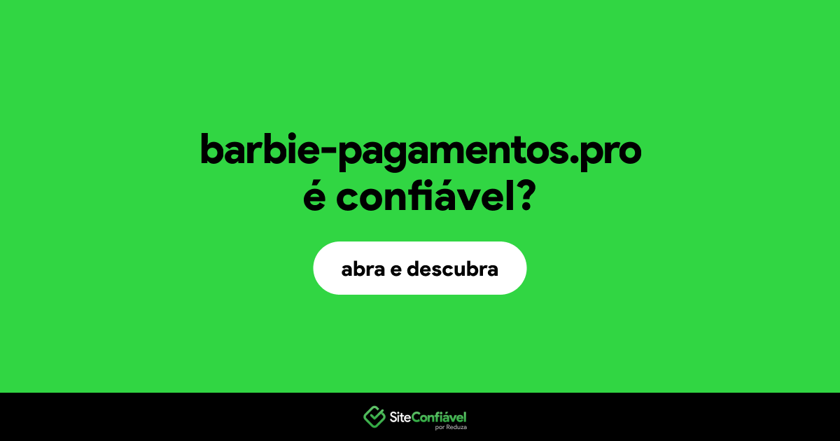 O site barbie-pagamentos.pro é confiável?