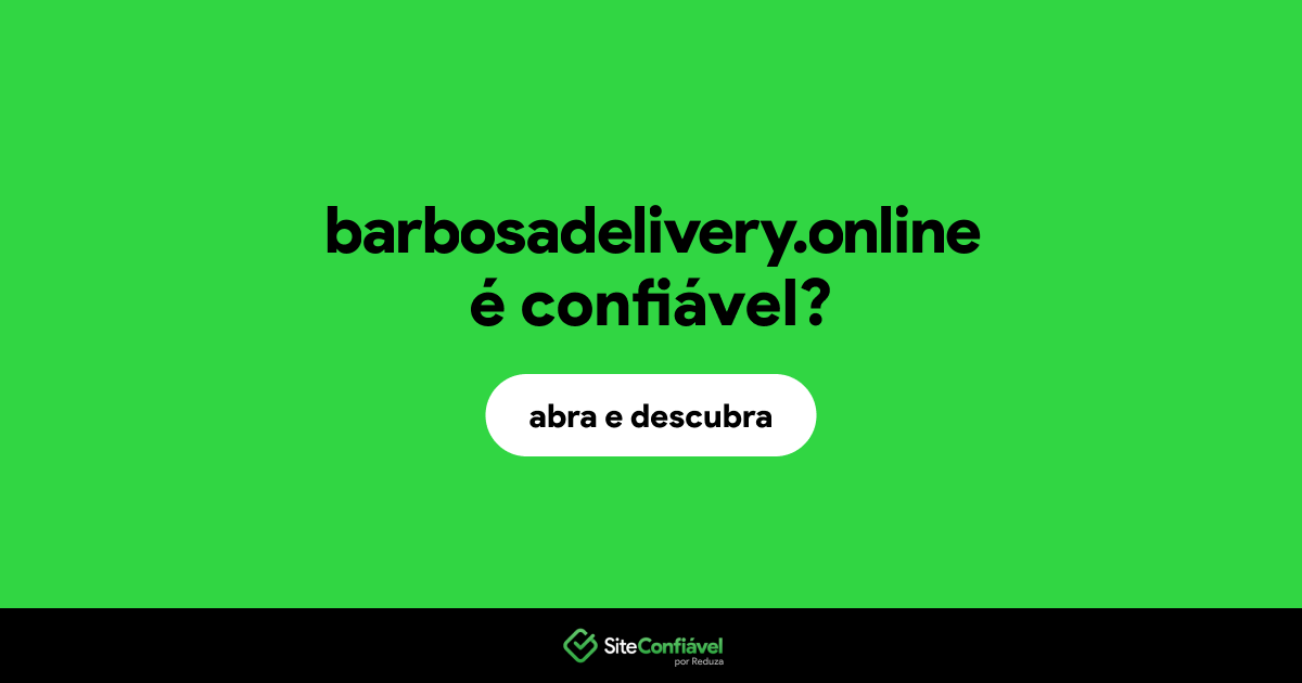 O site barbosadelivery.online é confiável?