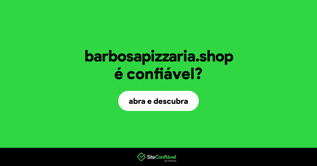 O site barbosapizzaria.shop é confiável?