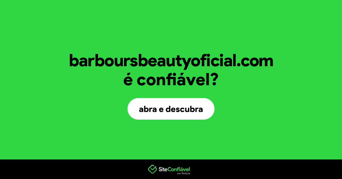 O site barboursbeautyoficial.com é confiável?