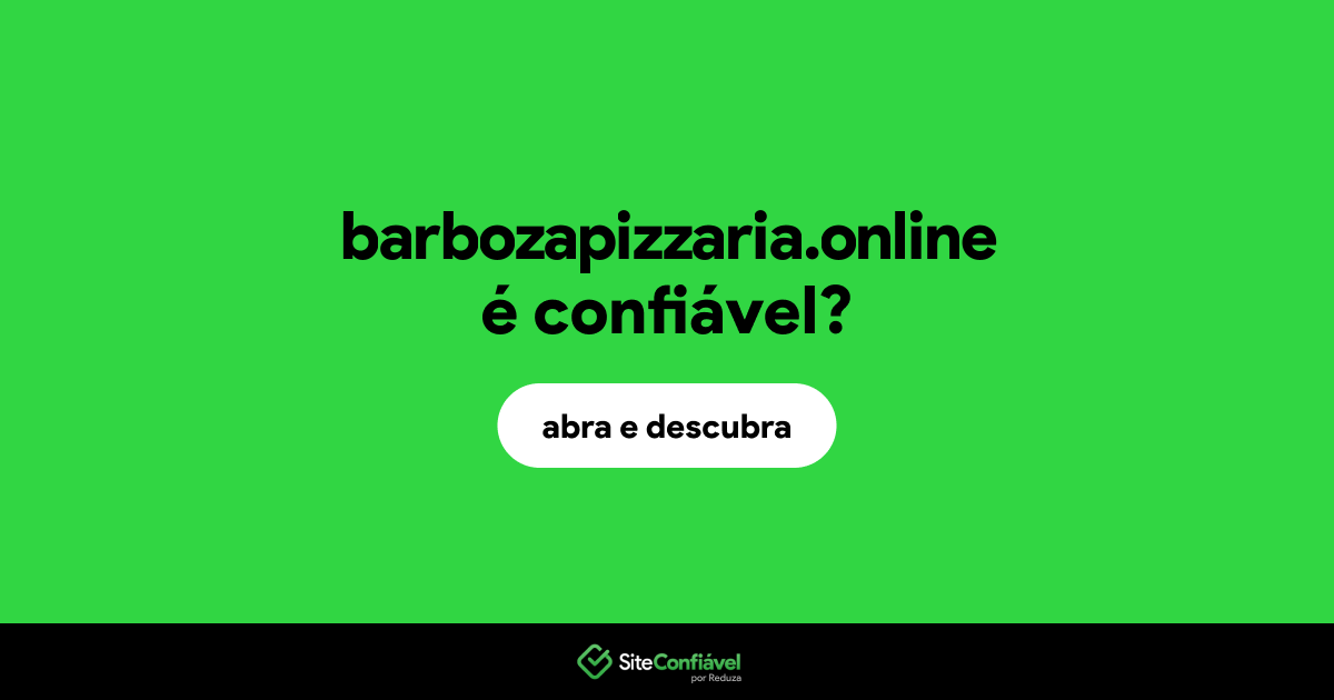 O site barbozapizzaria.online é confiável?