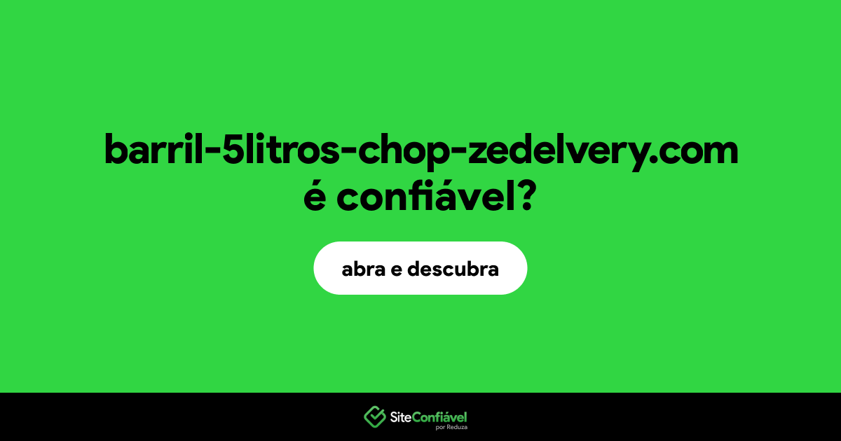O site barril-5litros-chop-zedelvery.com é confiável?