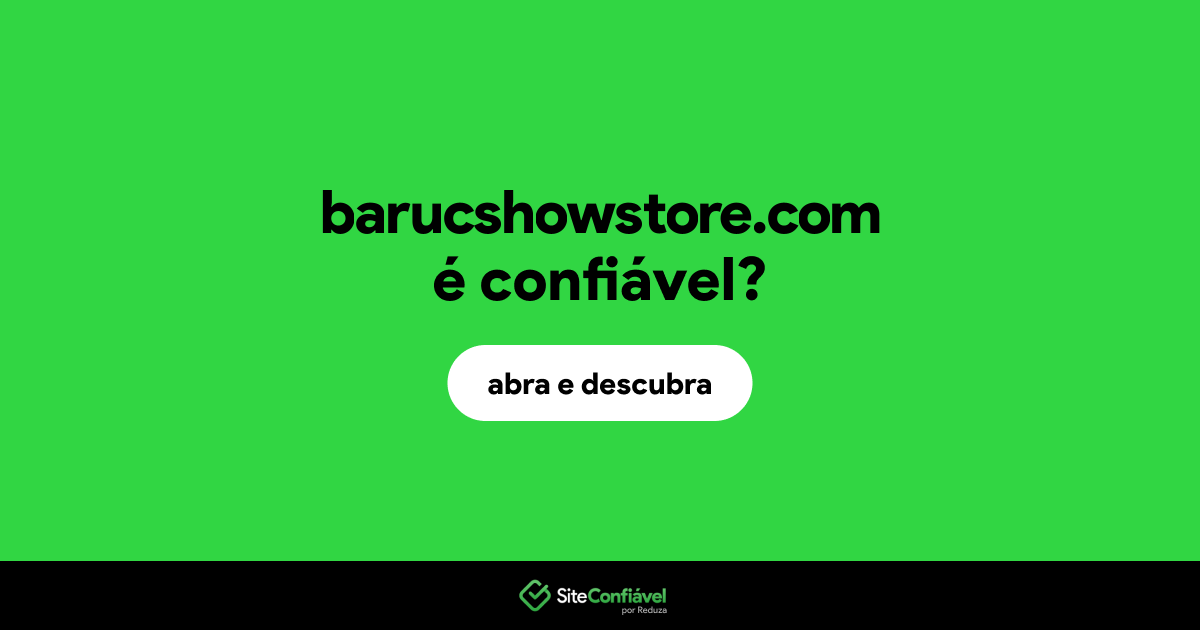 O site barucshowstore.com é confiável?
