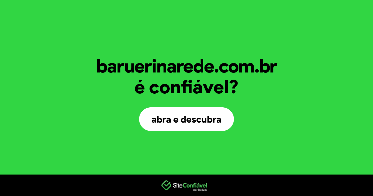 O site baruerinarede.com.br é confiável?