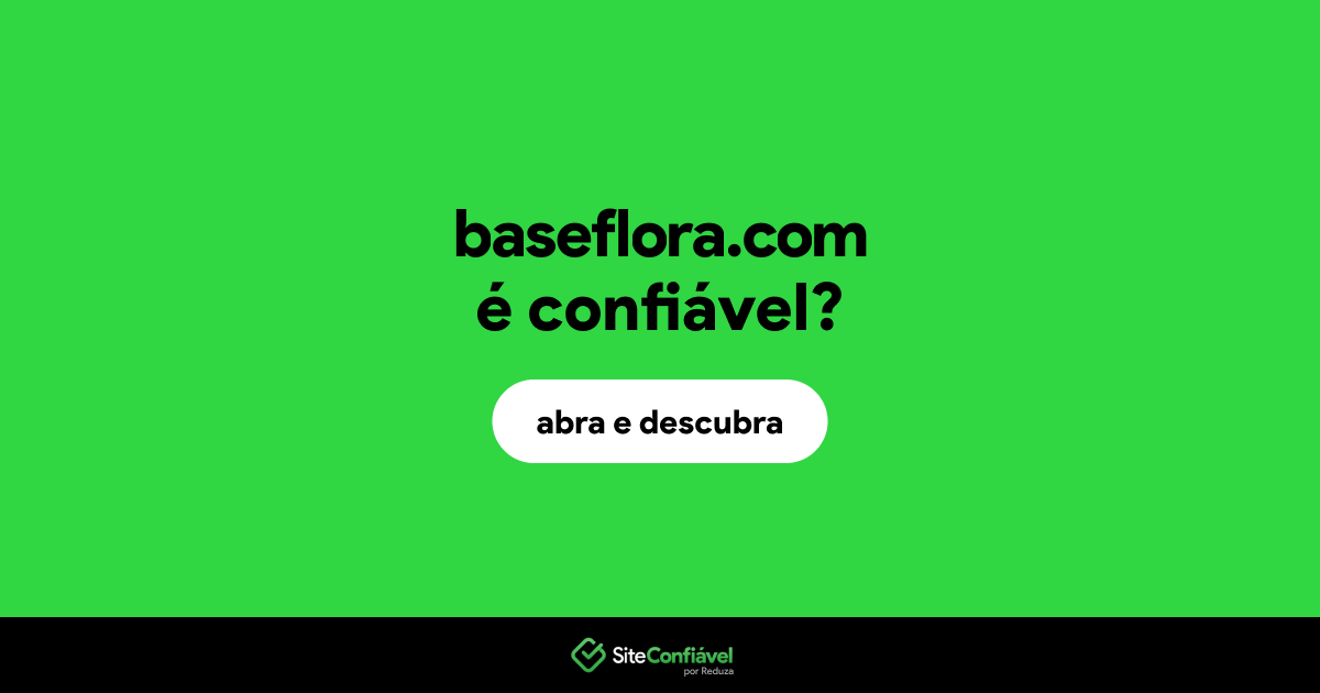 O site baseflora.com é confiável?