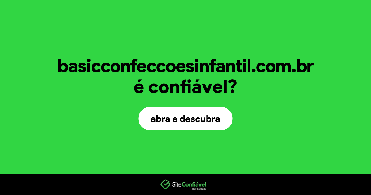 O site basicconfeccoesinfantil.com.br é confiável?