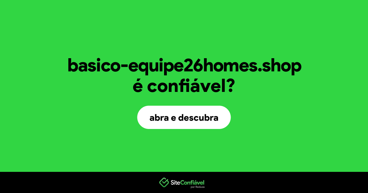 O site basico-equipe26homes.shop é confiável?