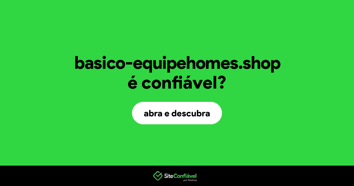 O site basico-equipehomes.shop é confiável?