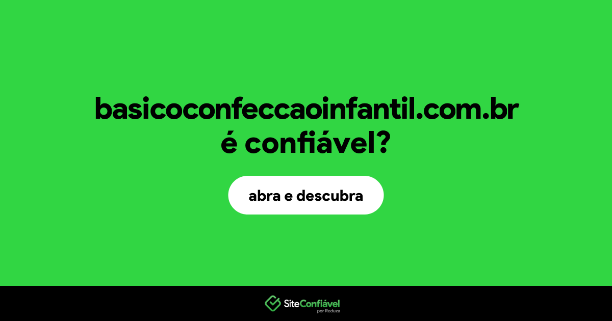 O site basicoconfeccaoinfantil.com.br é confiável?
