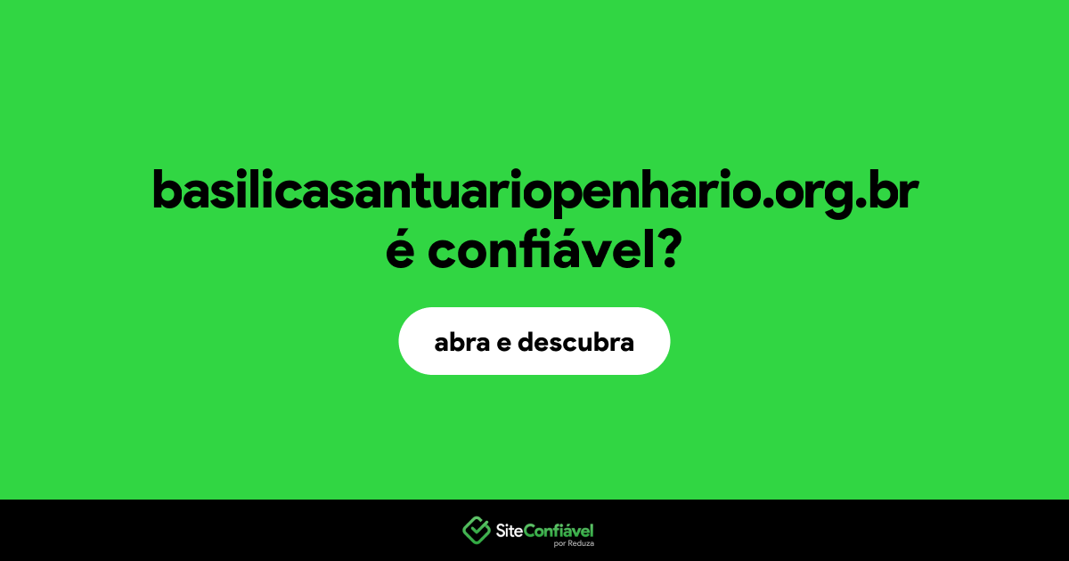O site basilicasantuariopenhario.org.br é confiável?