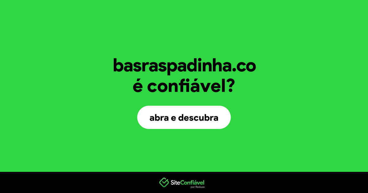 O site basraspadinha.co é confiável?