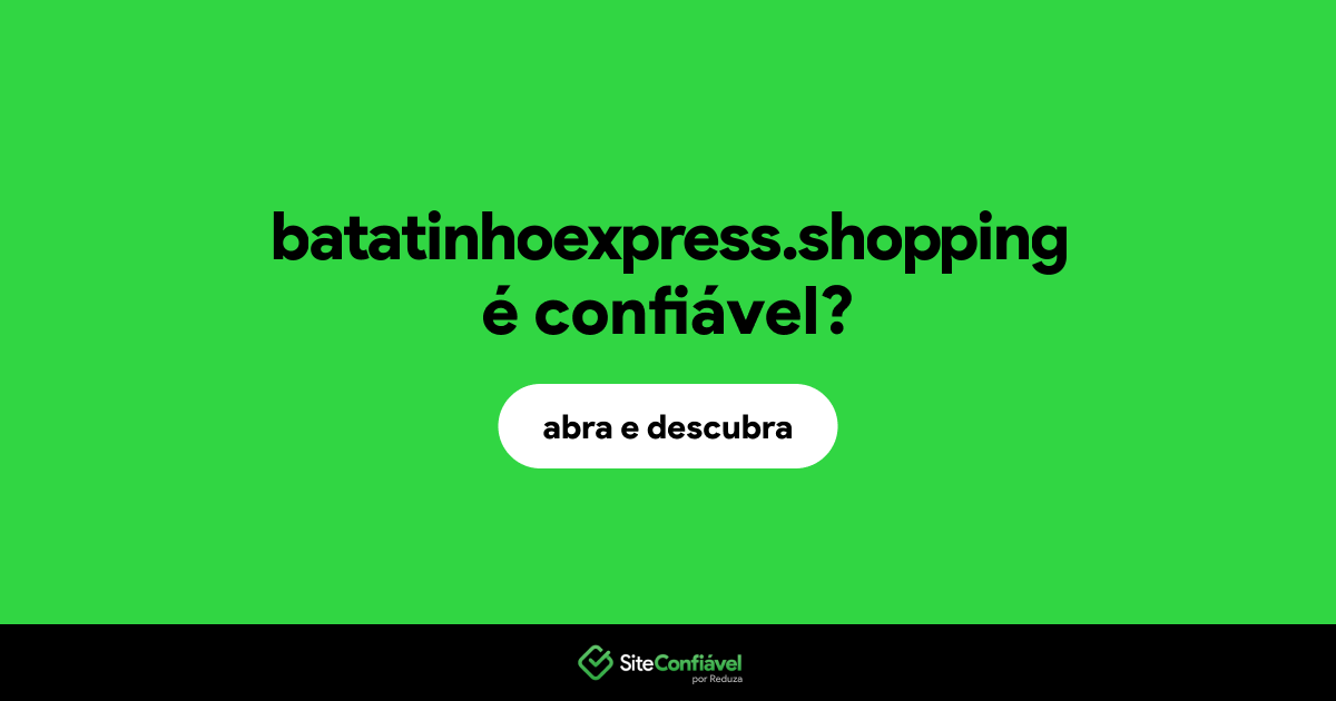 O site batatinhoexpress.shopping é confiável?