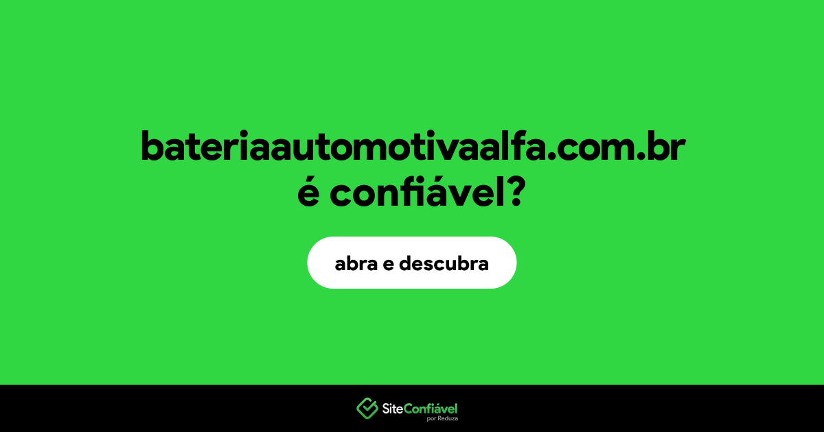 O site bateriaautomotivaalfa.com.br é confiável?