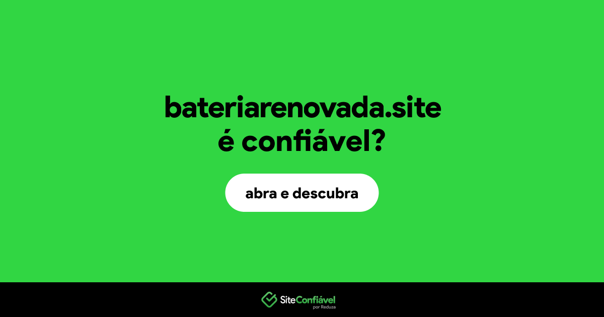 O site bateriarenovada.site é confiável?