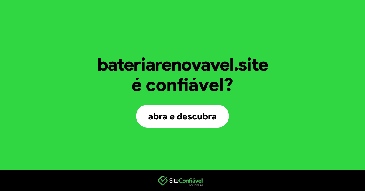 O site bateriarenovavel.site é confiável?