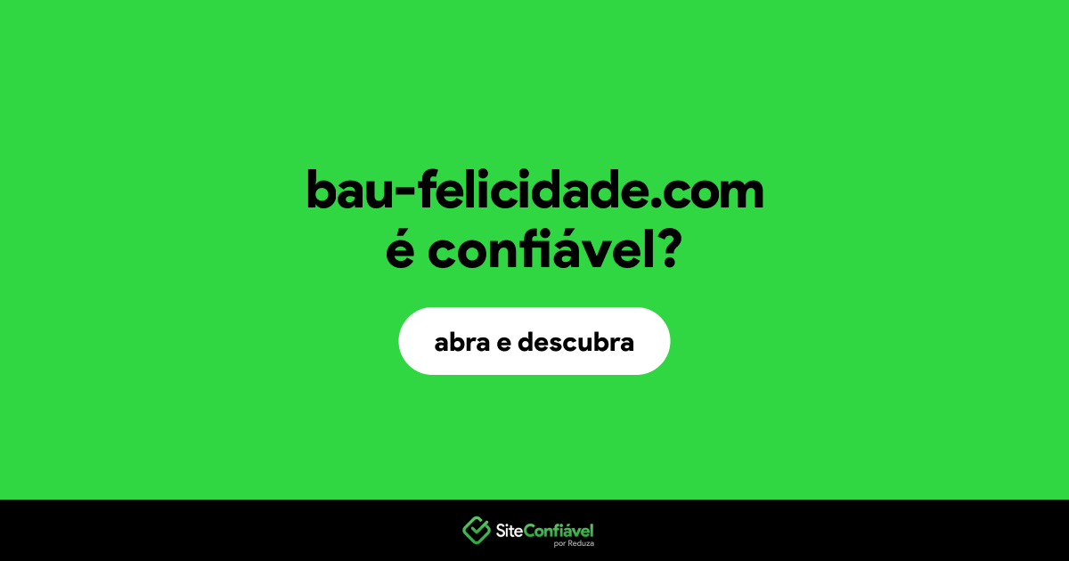 O site bau-felicidade.com é confiável?