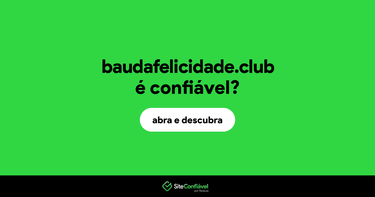 O site baudafelicidade.club é confiável?
