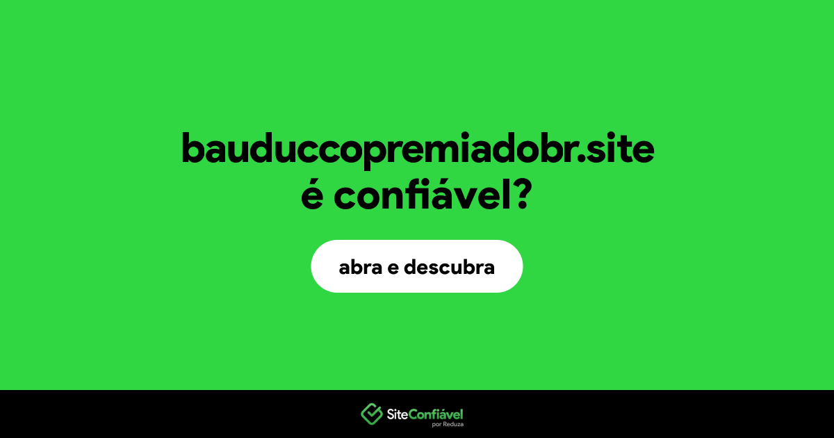 O site bauduccopremiadobr.site é confiável?