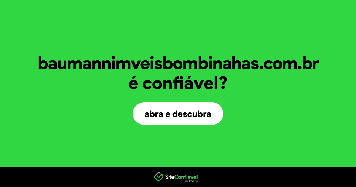 O site baumannimveisbombinahas.com.br é confiável?