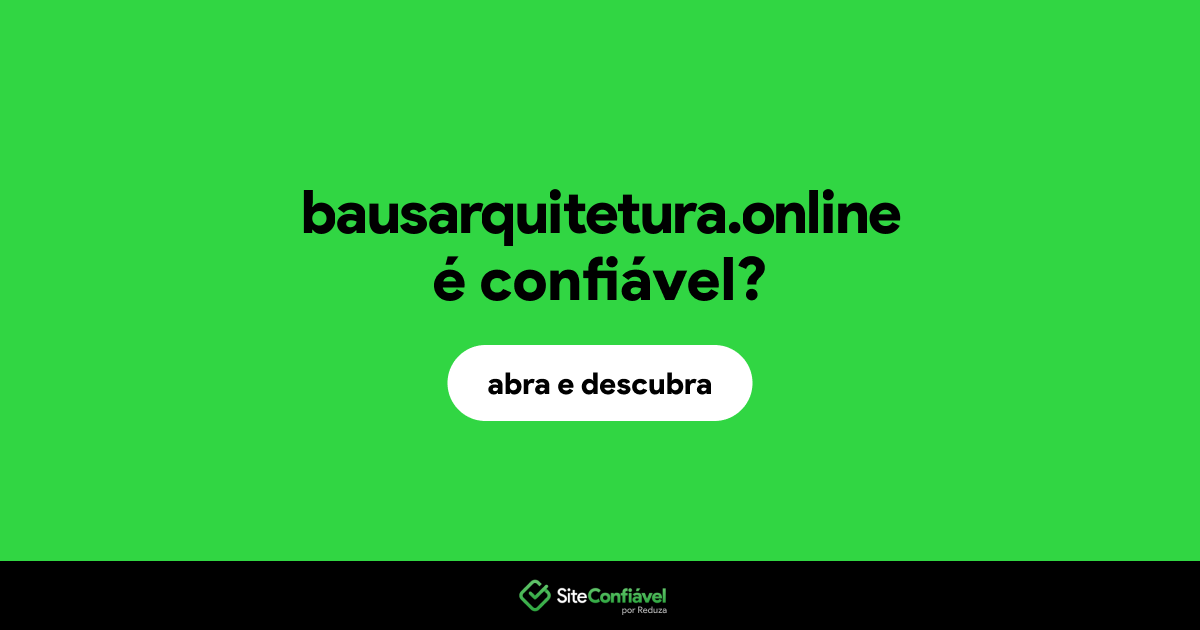 O site bausarquitetura.online é confiável?