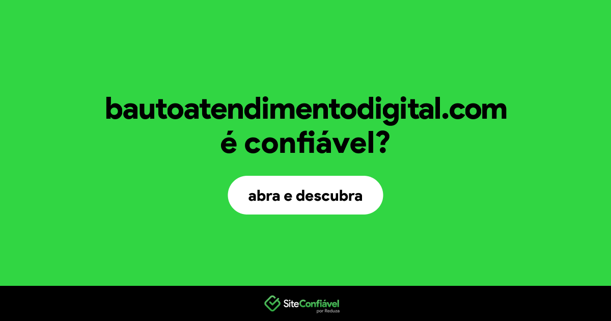 O site bautoatendimentodigital.com é confiável?