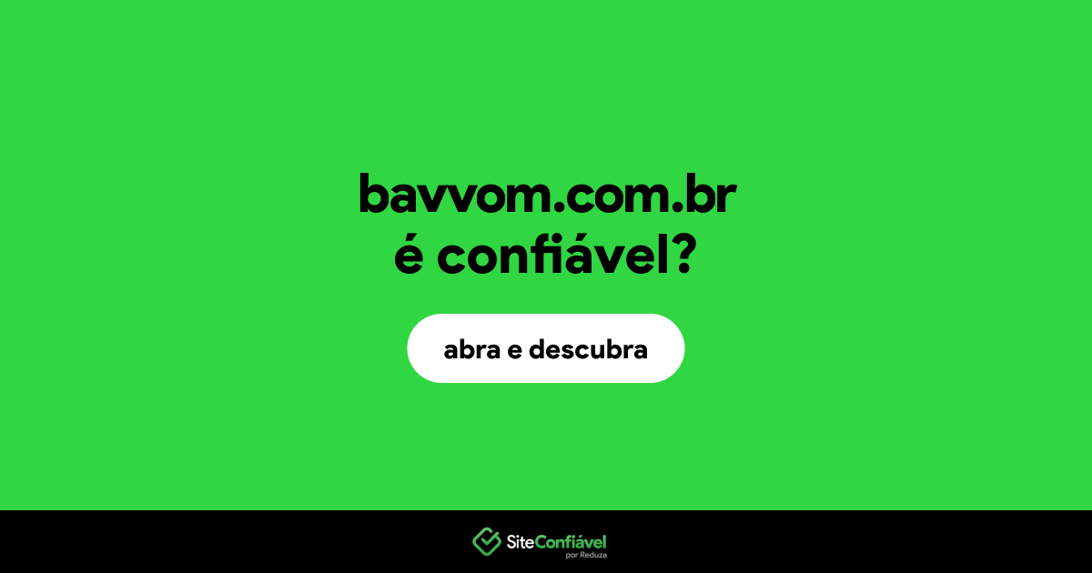 O site bavvom.com.br é confiável?