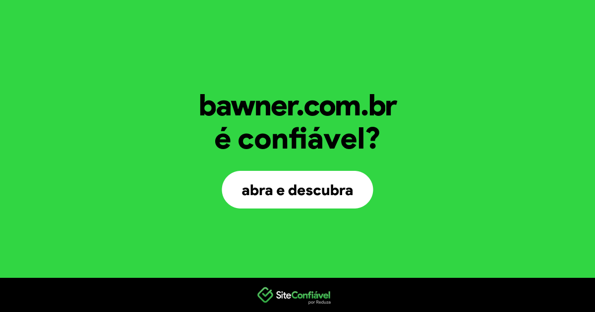 O site bawner.com.br é confiável?
