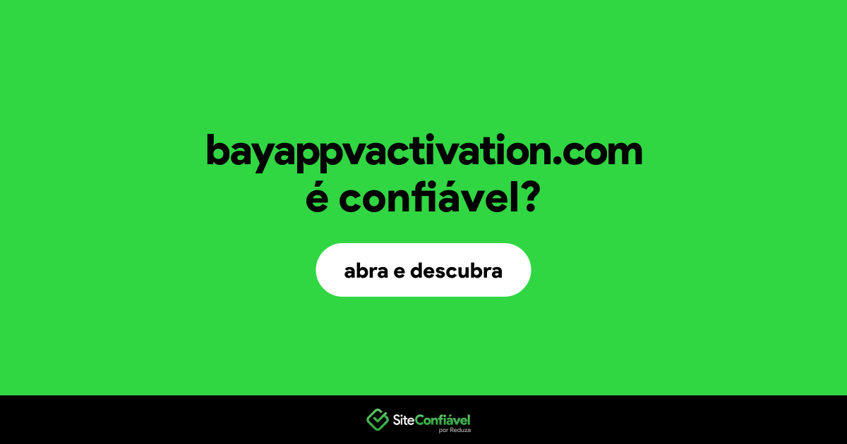 O site bayappvactivation.com é confiável?