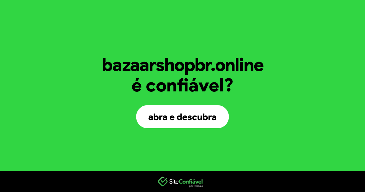 O site bazaarshopbr.online é confiável?