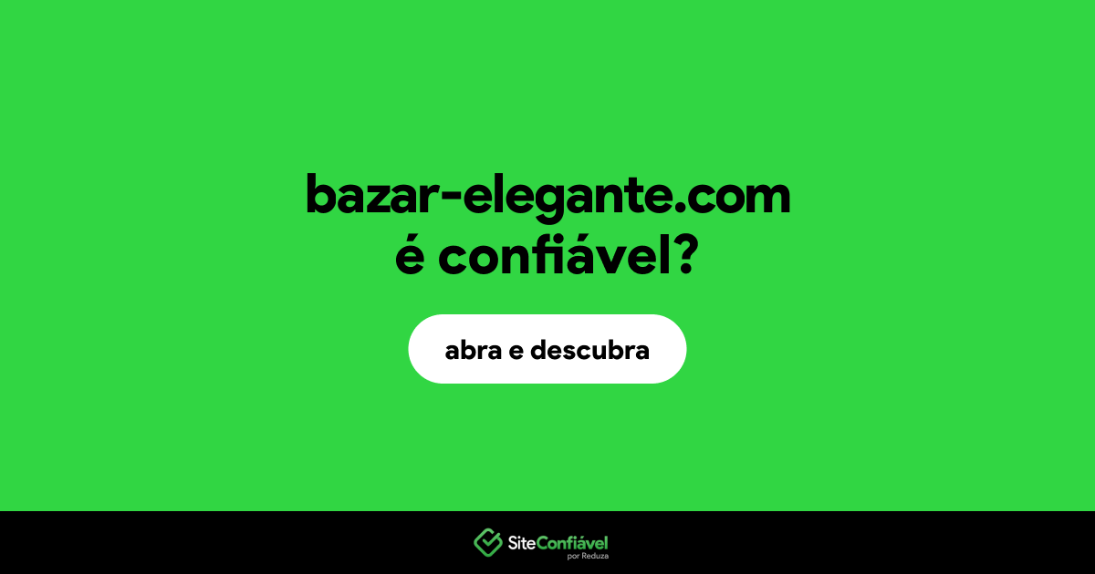 O site bazar-elegante.com é confiável?