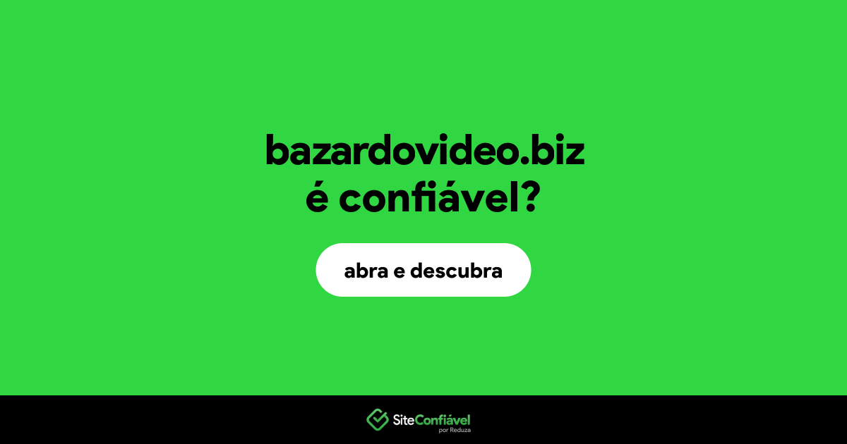 O site bazardovideo.biz é confiável?