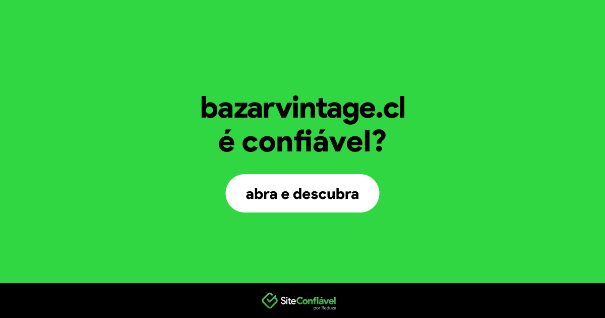 O site bazarvintage.cl é confiável?