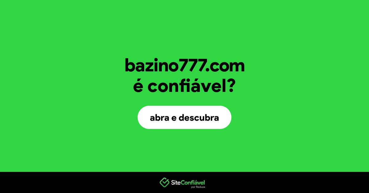 O site bazino777.com é confiável?