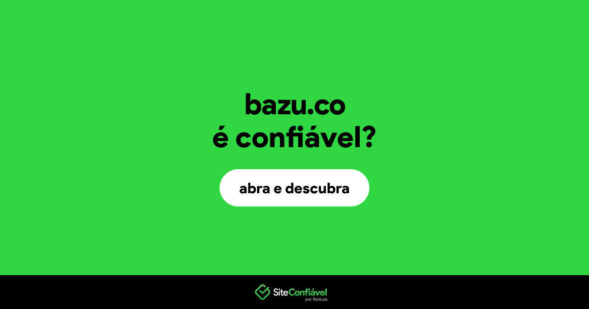 O site bazu.co é confiável?