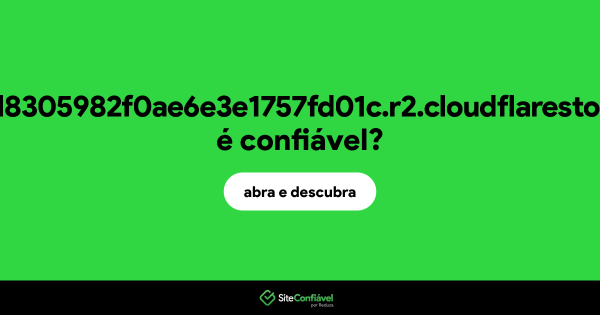 O site bb6cbcfd8305982f0ae6e3e1757fd01c.r2.cloudflarestorage.com é confiável?