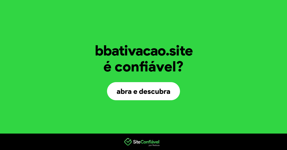 O site bbativacao.site é confiável?