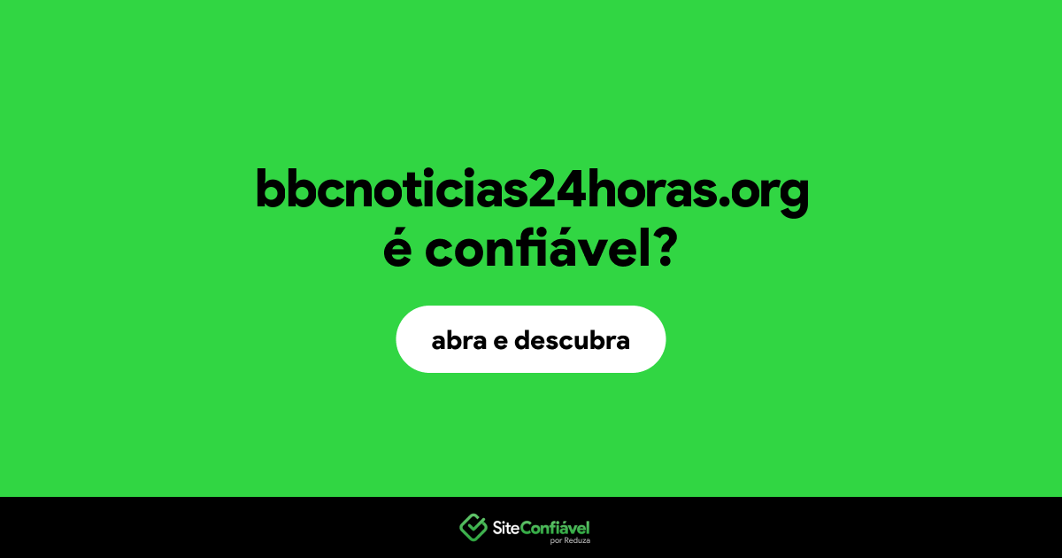 O site bbcnoticias24horas.org é confiável?