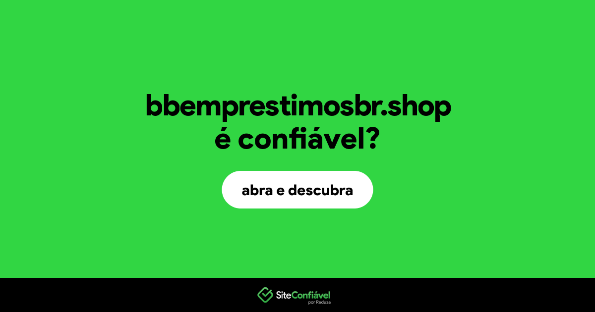 O site bbemprestimosbr.shop é confiável?