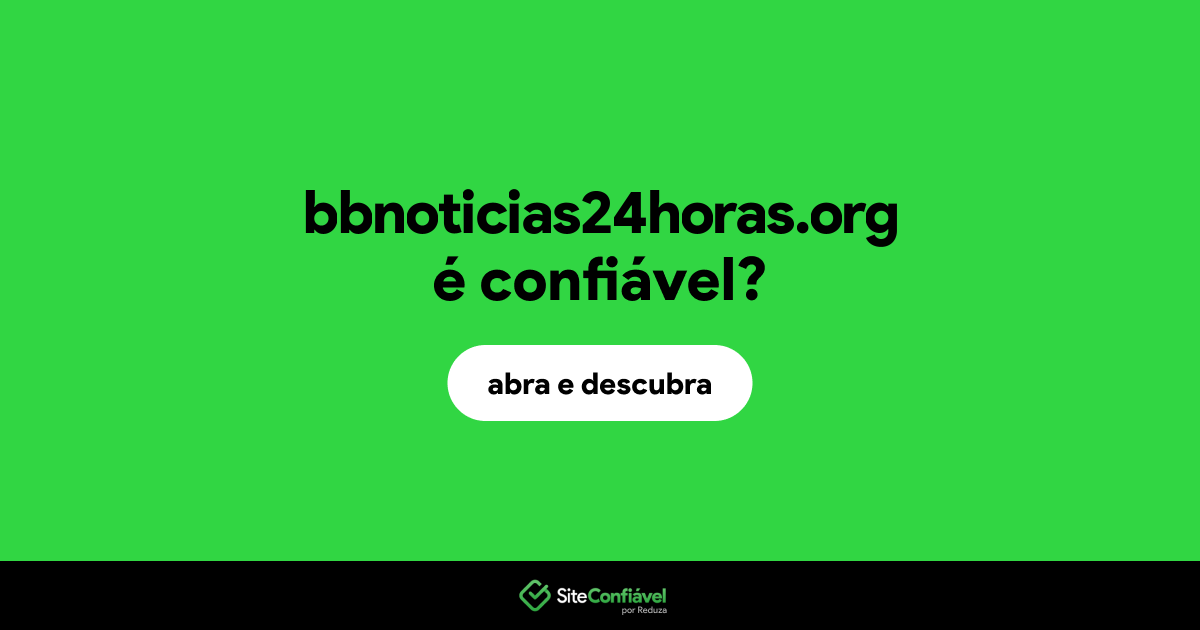 O site bbnoticias24horas.org é confiável?