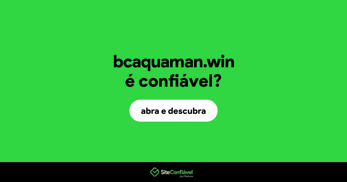 O site bcaquaman.win é confiável?