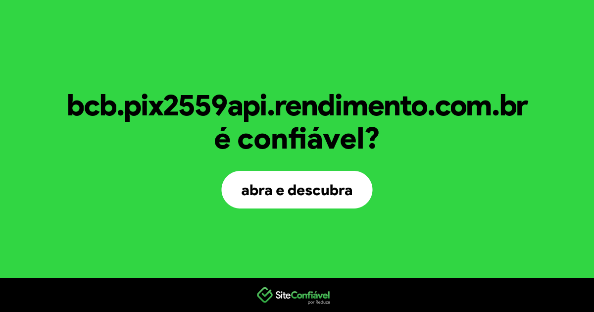O site bcb.pix2559api.rendimento.com.br é confiável?
