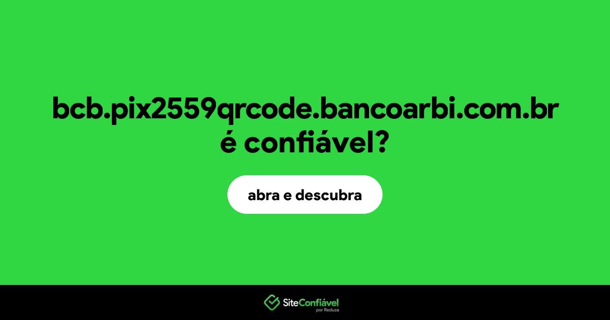 O site bcb.pix2559qrcode.bancoarbi.com.br é confiável?